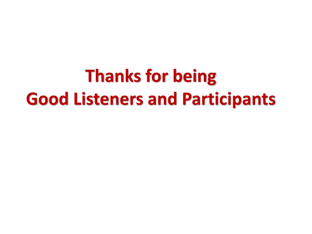 thanks for being good listeners and participants