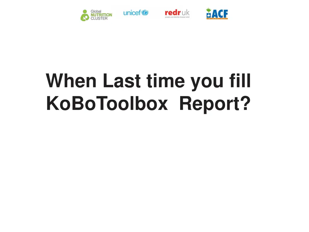 when last time you fill kobotoolbox report