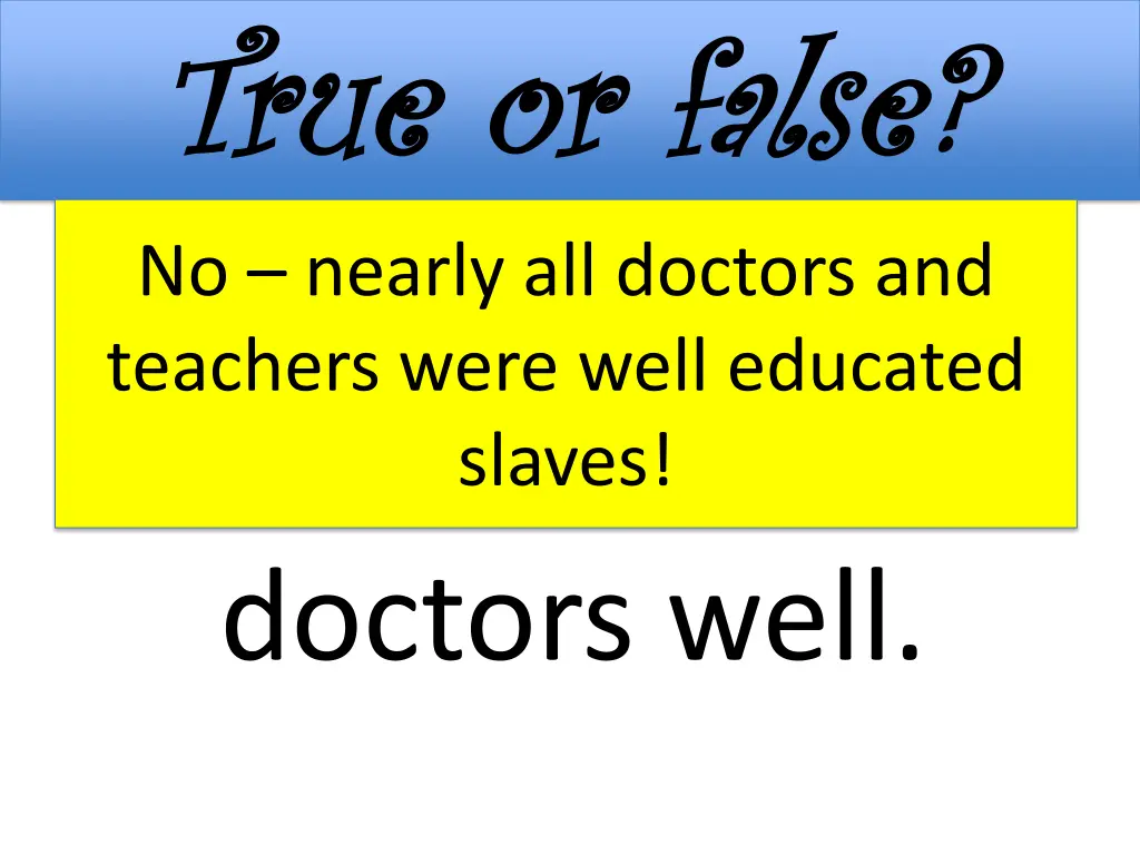 true or false true or false no nearly all doctors