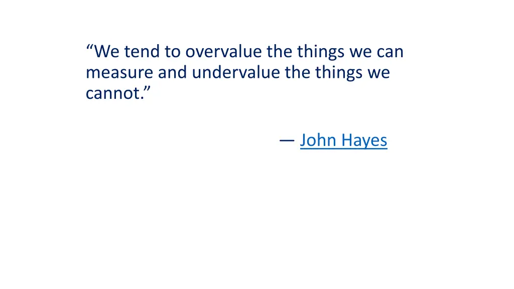 we tend to overvalue the things we can measure