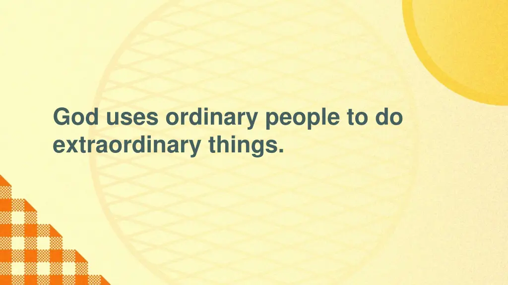 god uses ordinary people to do extraordinary