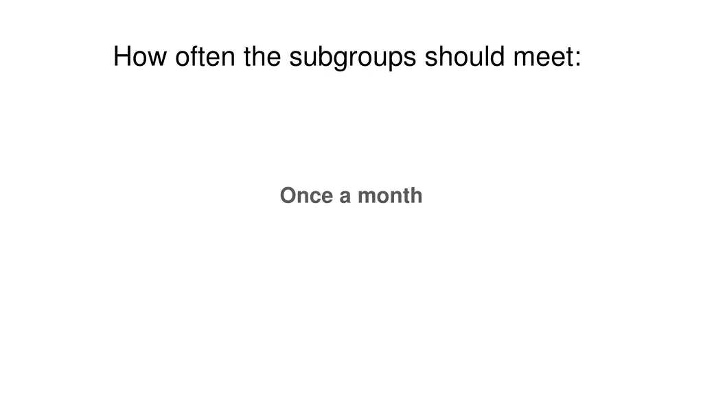 how often the subgroups should meet