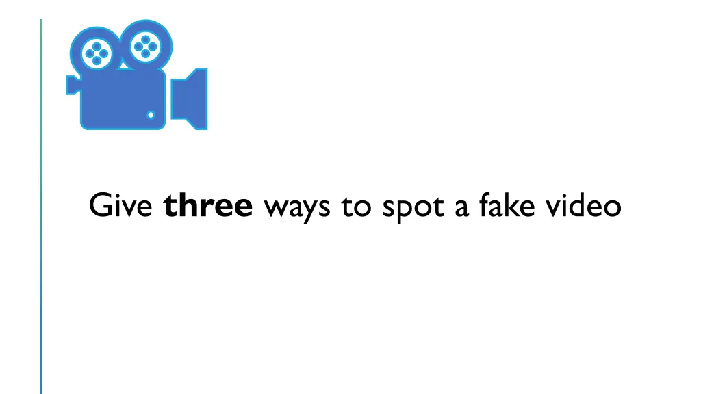 give three ways to spot a fake video