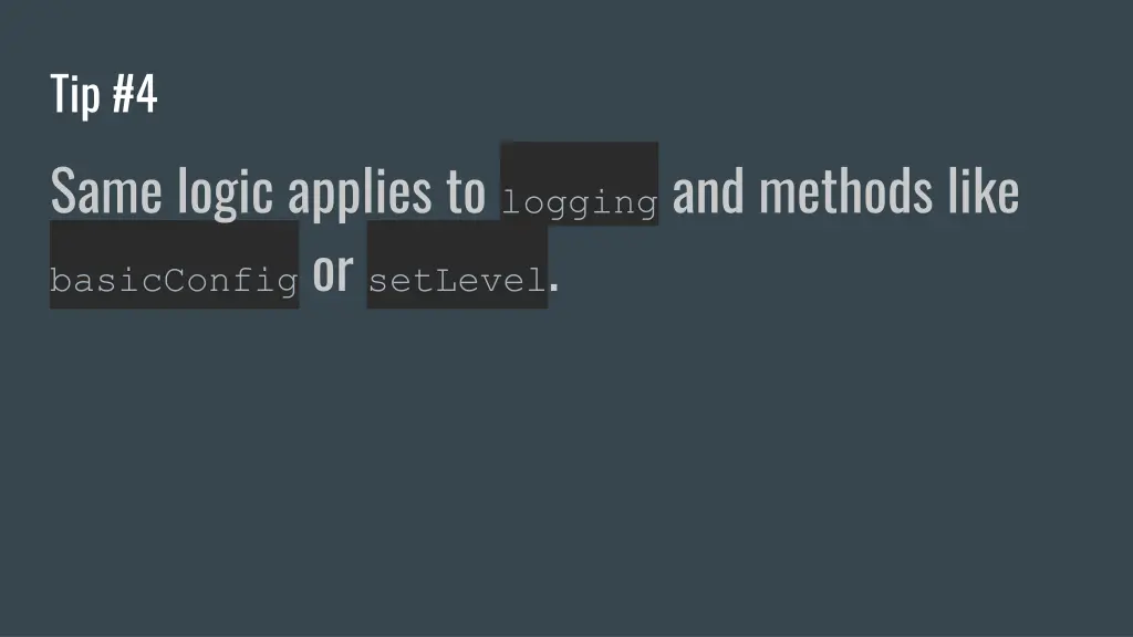 tip 4 same logic applies to logging and methods