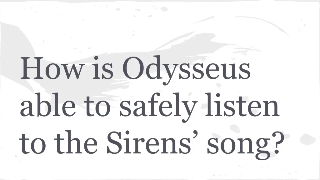 how is odysseus able to safely listen