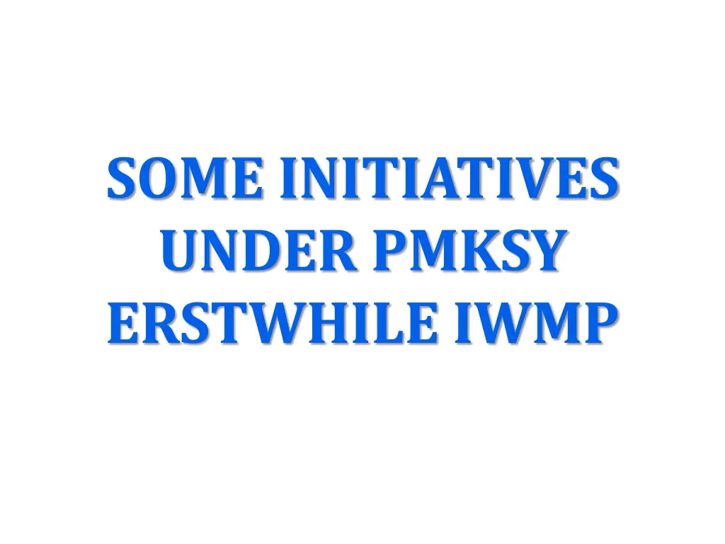 some initiatives under pmksy erstwhile iwmp