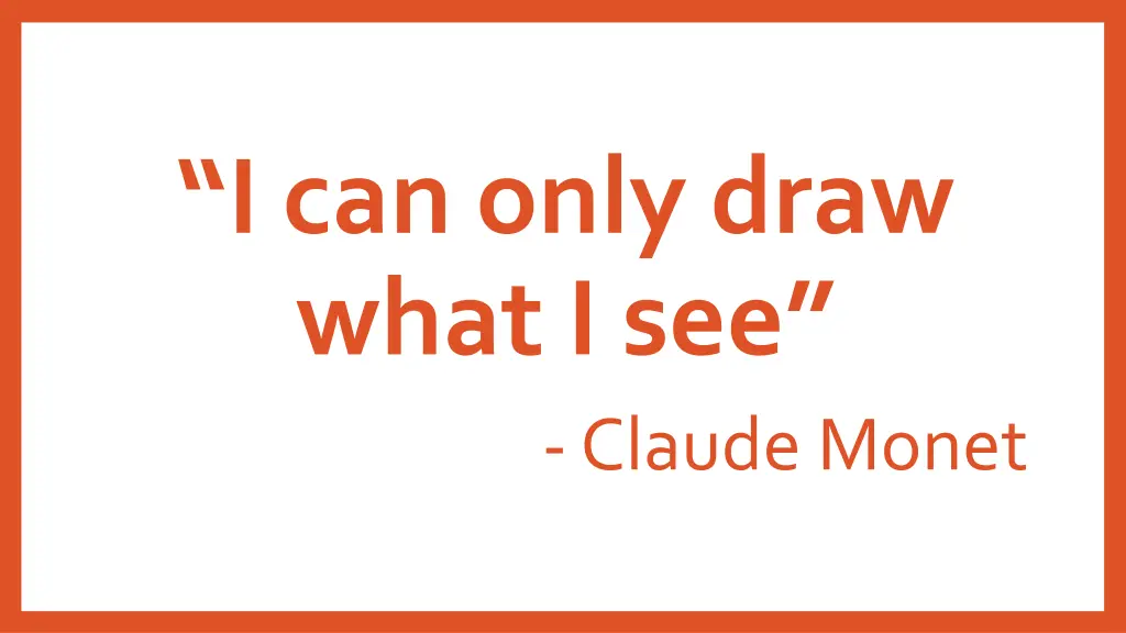 i can only draw what i see claude monet