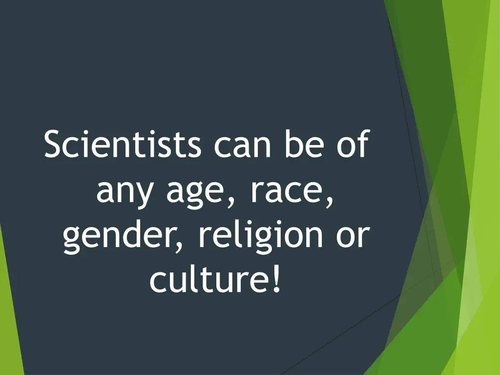 scientists can be of any age race gender religion