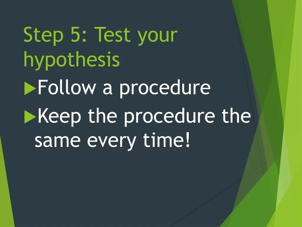 step 5 test your hypothesis follow a procedure