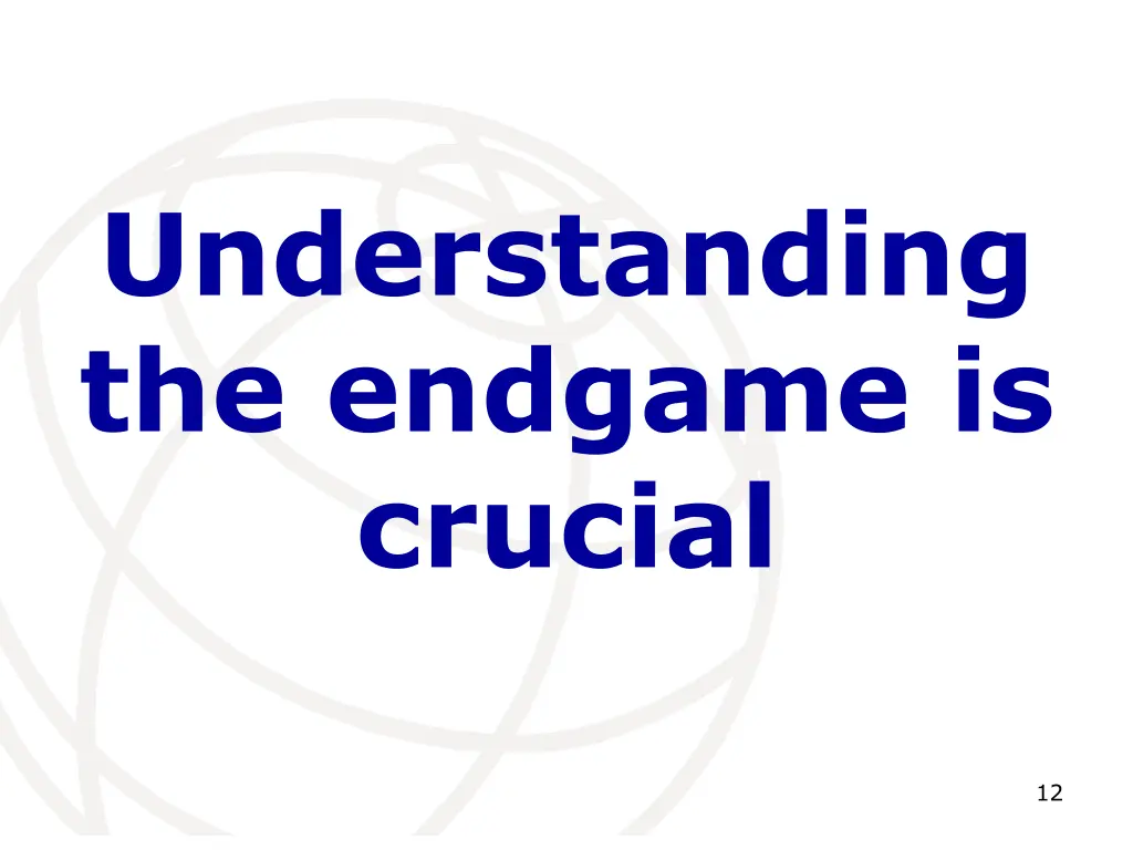 understanding the endgame is crucial