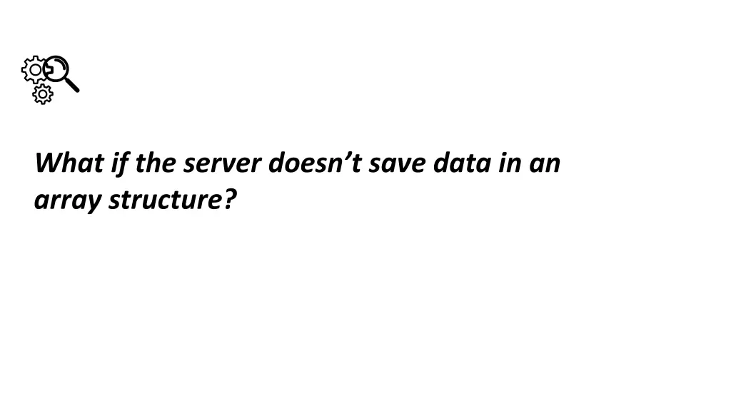 what if the server doesn t save data in an array