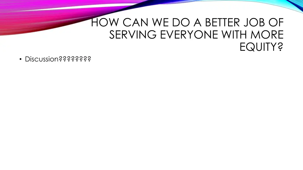 how can we do a better job of serving everyone