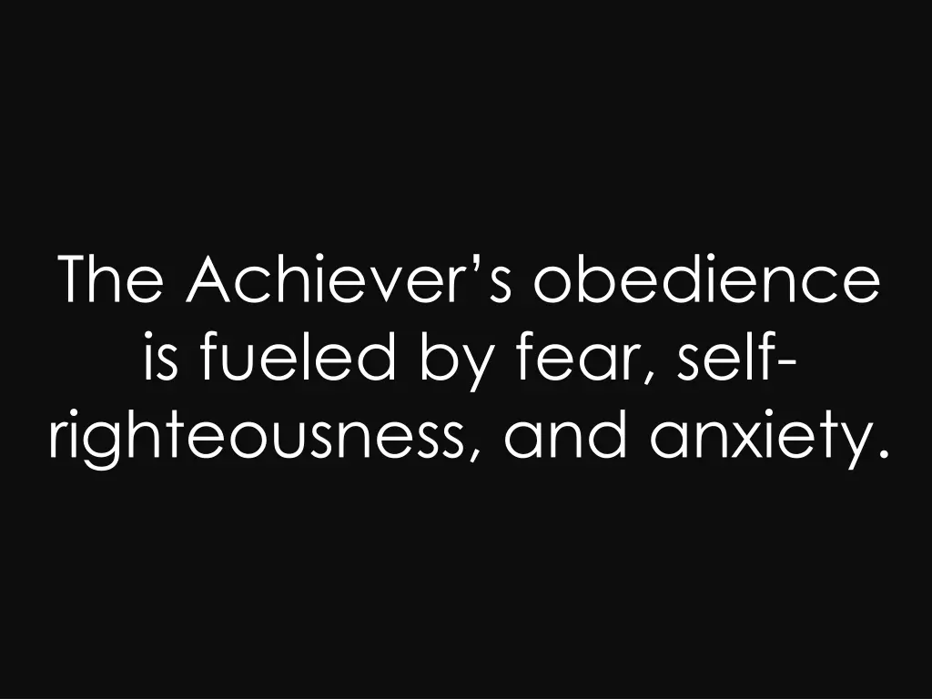 the achiever s obedience is fueled by fear self