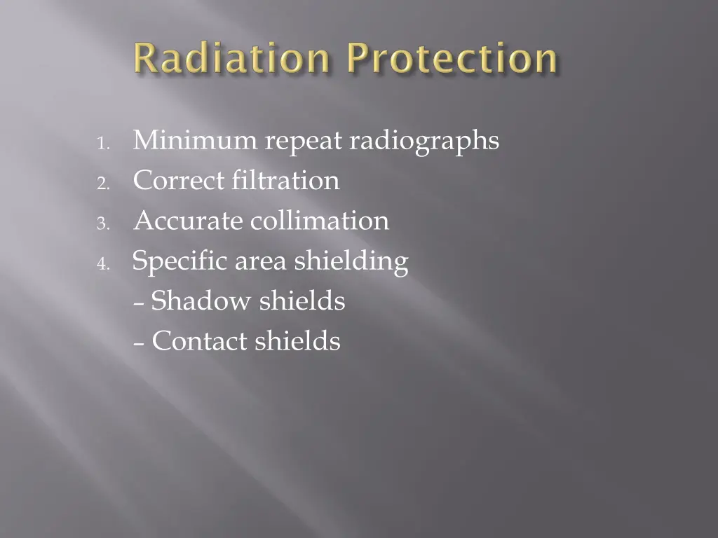 1 minimum repeat radiographs 2 correct filtration 2