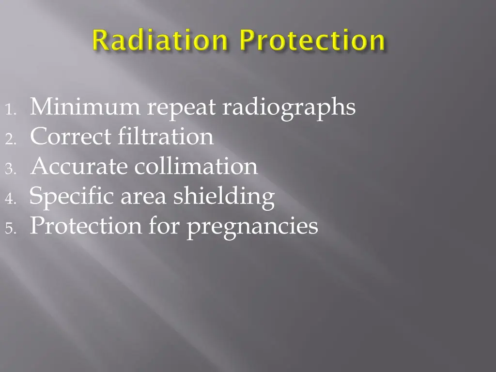 1 minimum repeat radiographs 2 correct filtration 3