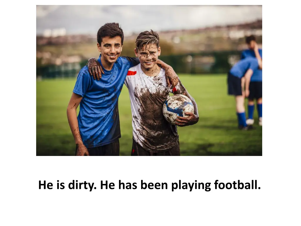 he is dirty he has been playing football