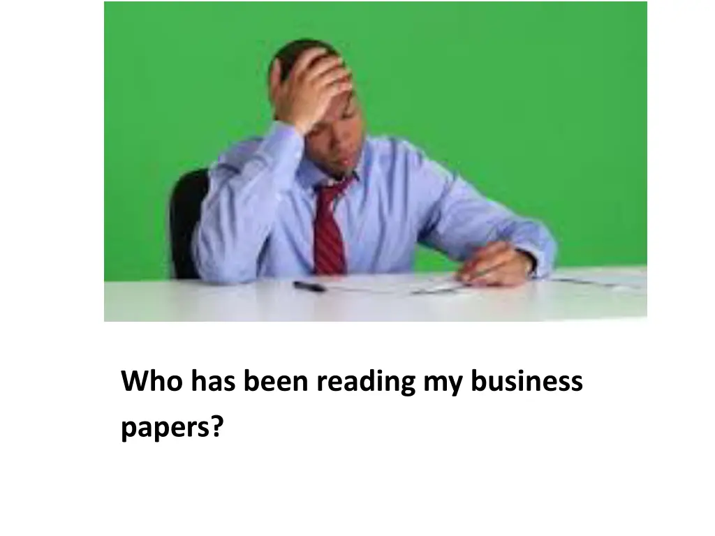 who has been reading my business papers