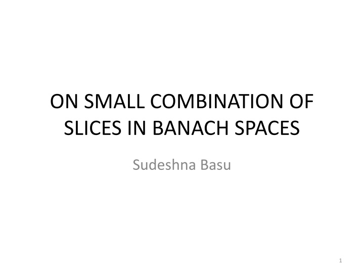 on small combination of slices in banach spaces