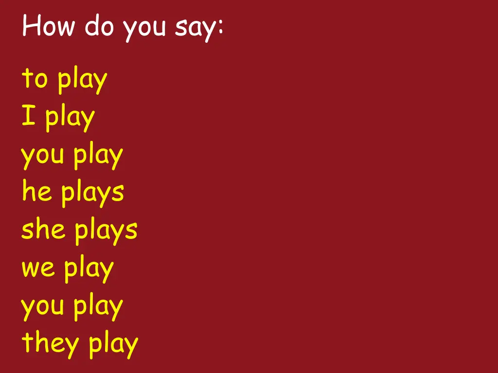 how do you say to play i play you play he plays