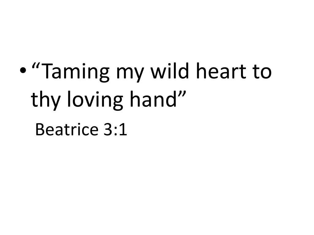 taming my wild heart to thy loving hand beatrice