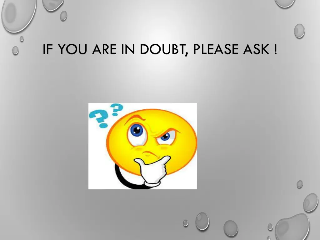 if you are in doubt please ask