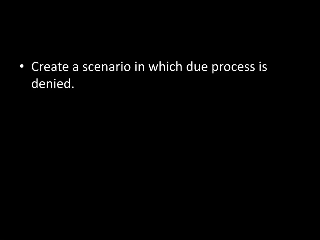 create a scenario in which due process is denied