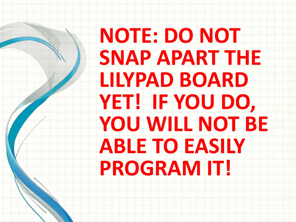 note do not snap apart the lilypad board