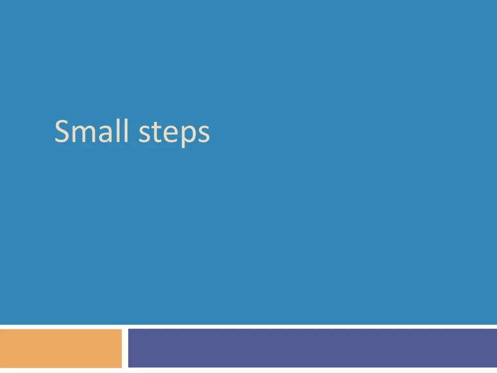 small steps