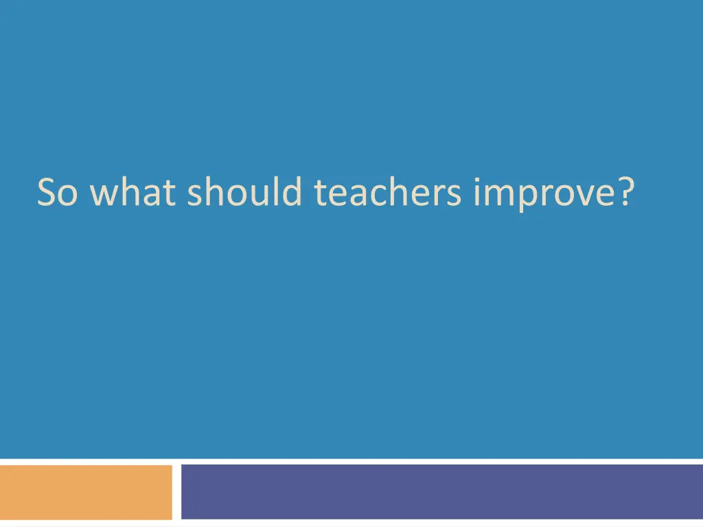 so what should teachers improve