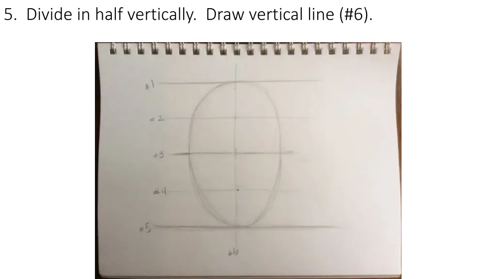 5 divide in half vertically draw vertical line 6