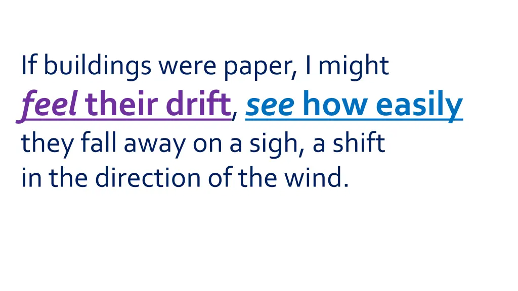 if buildings were paper i might feel their drift