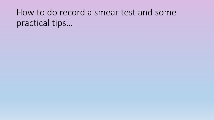 how to do record a smear test and some practical