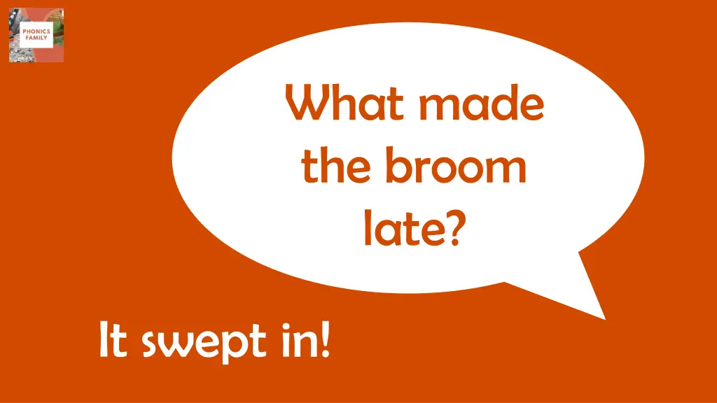 what made the broom late