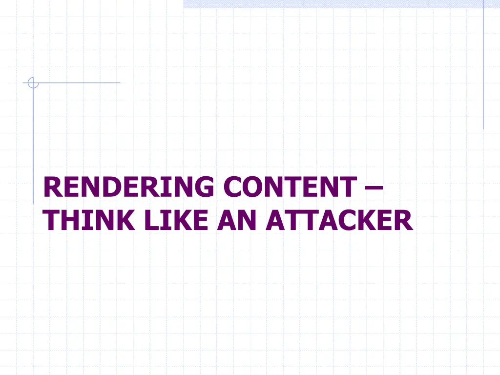 rendering content think like an attacker