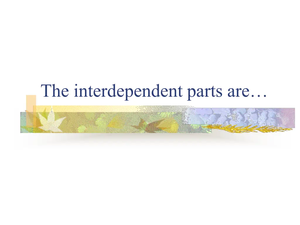 the interdependent parts are