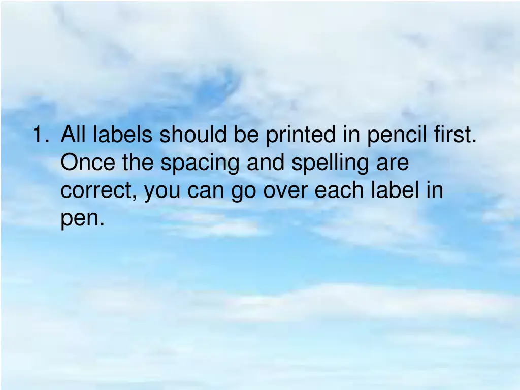 1 all labels should be printed in pencil first