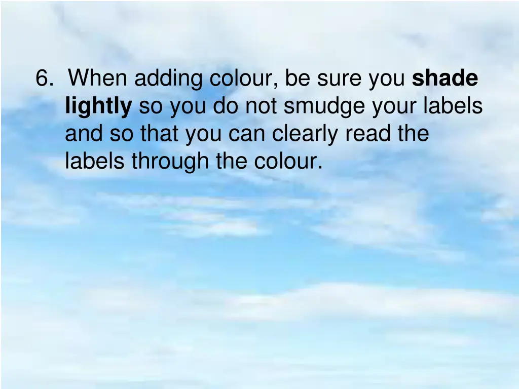 6 when adding colour be sure you shade lightly