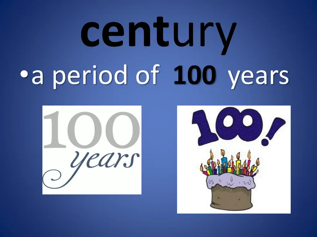 cent ury a period of 100 years