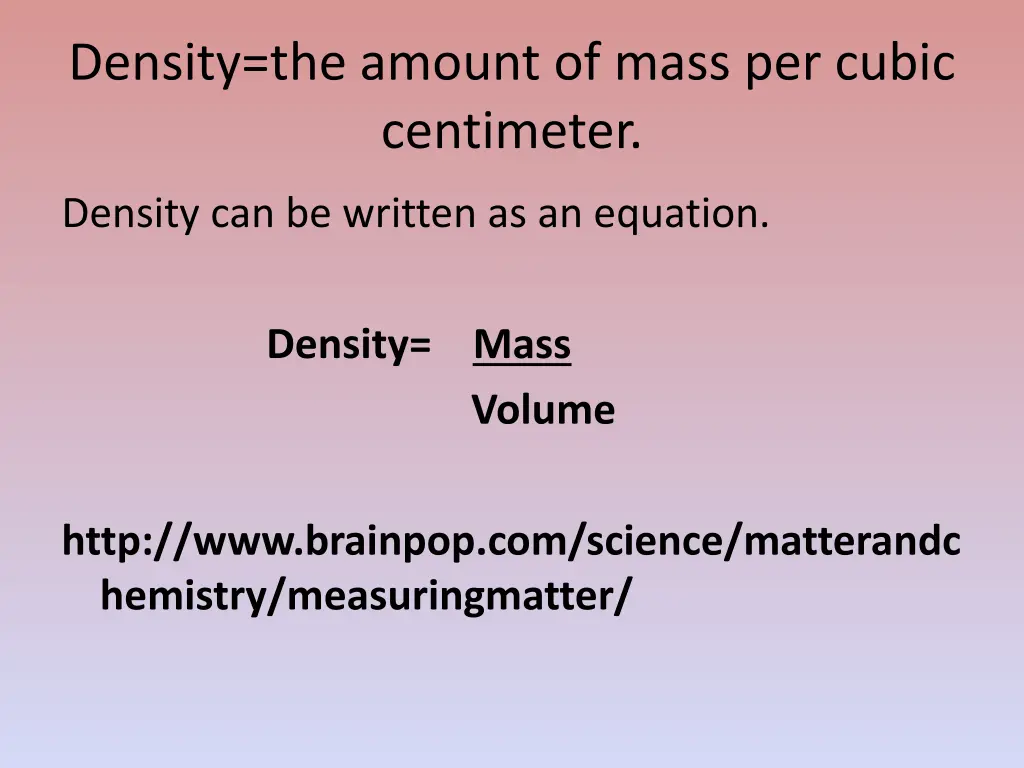 density the amount of mass per cubic centimeter