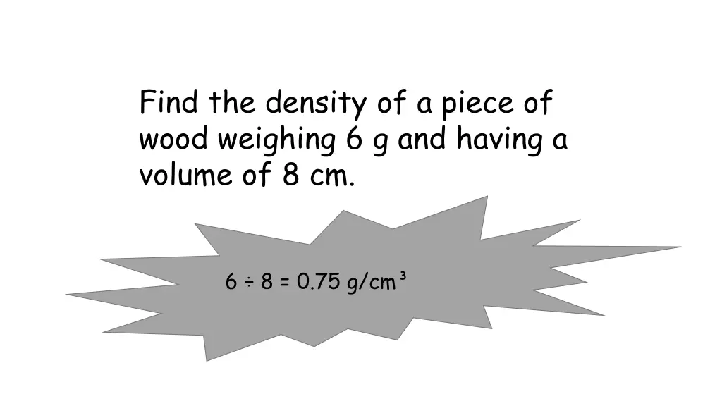 find the density of a piece of wood weighing