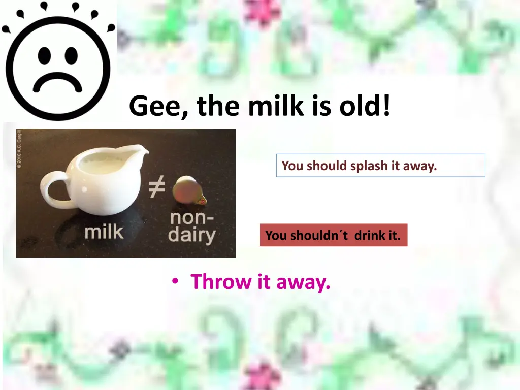 gee the milk is old