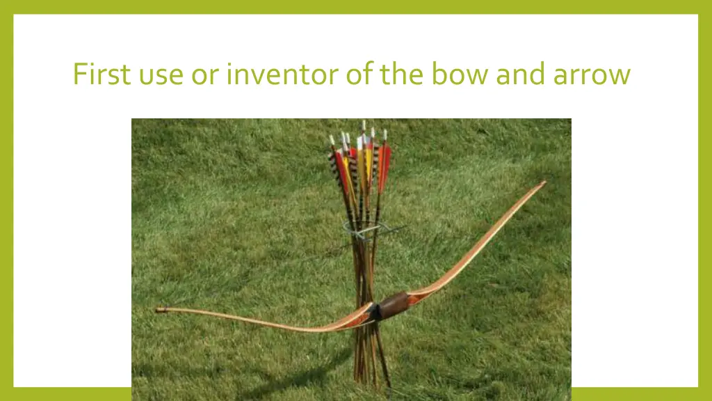 first use or inventor of the bow and arrow