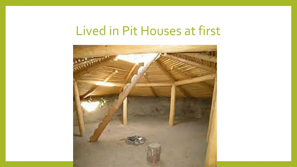 lived in pit houses at first