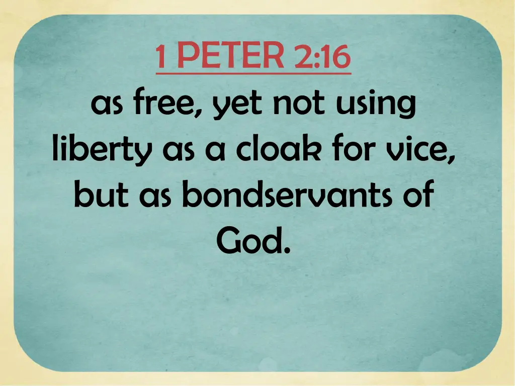 1 peter 2 16 as free yet not using liberty