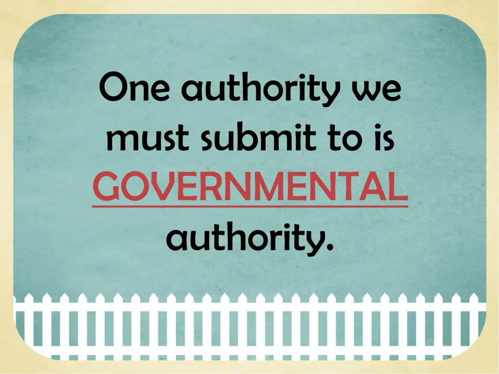 one authority we must submit to is governmental