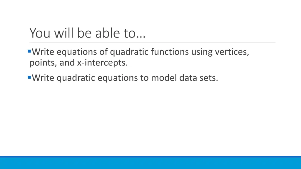 you will be able to write equations of quadratic