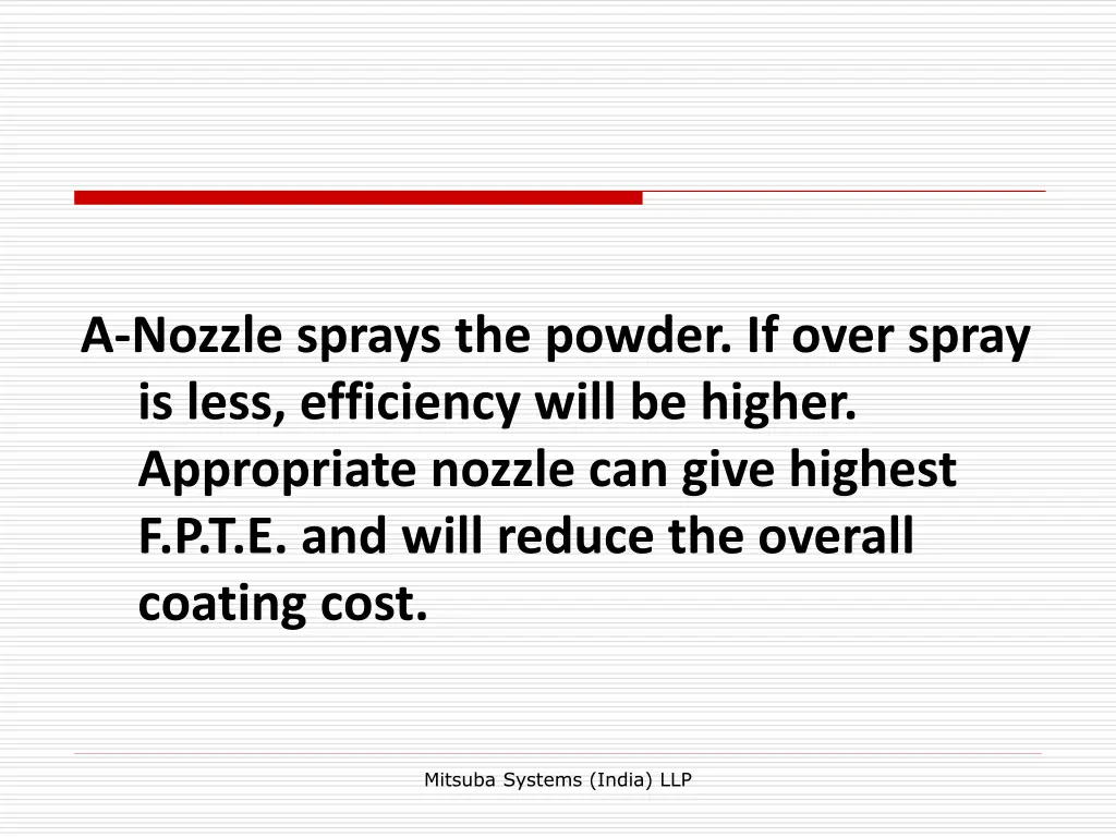 a nozzle sprays the powder if over spray is less