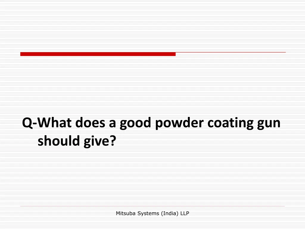 q what does a good powder coating gun should give