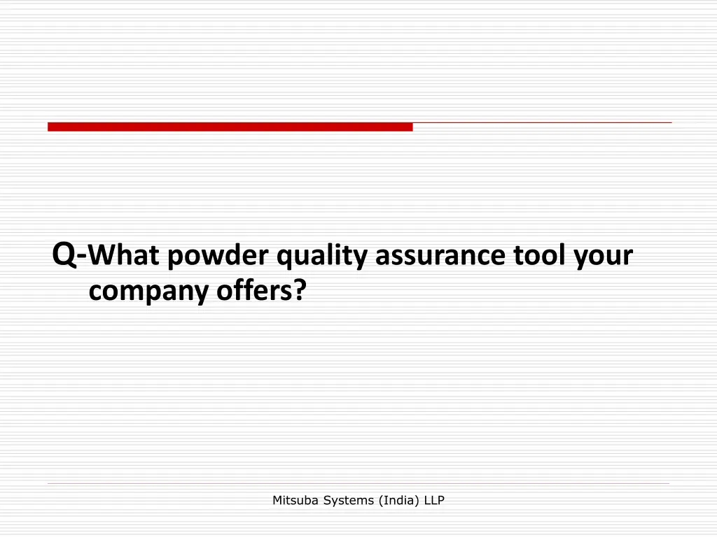 q what powder quality assurance tool your company