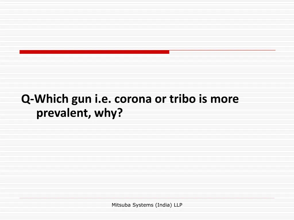 q which gun i e corona or tribo is more prevalent